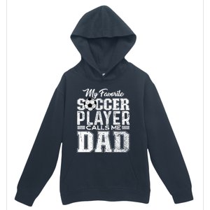 My Favorite Soccer Player Calls Me Dad Fathers Day Gift Urban Pullover Hoodie