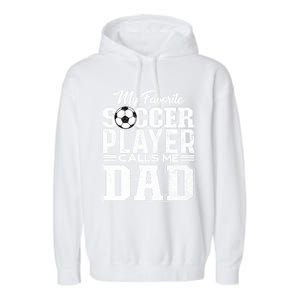 My Favorite Soccer Player Calls Me Dad Fathers Day Gift Garment-Dyed Fleece Hoodie