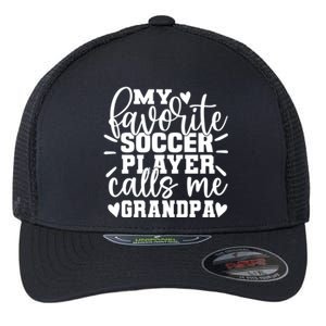 My Favorite Soccer Player Call Me Grandpa Soccer Fathers Day Gift Flexfit Unipanel Trucker Cap