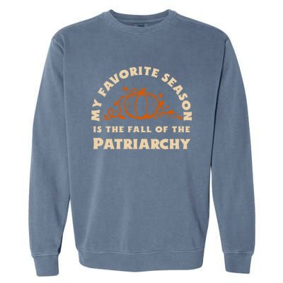 My Favorite Season Is The Fall Of The Patriarchy Feminist Gift Garment-Dyed Sweatshirt