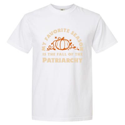 My Favorite Season Is The Fall Of The Patriarchy Feminist Gift Garment-Dyed Heavyweight T-Shirt