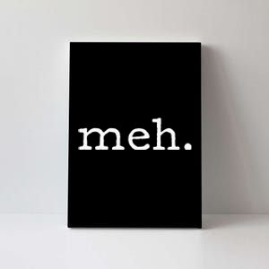 Meh Funny Sarcastic Canvas