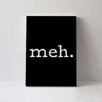 Meh Funny Sarcastic Canvas