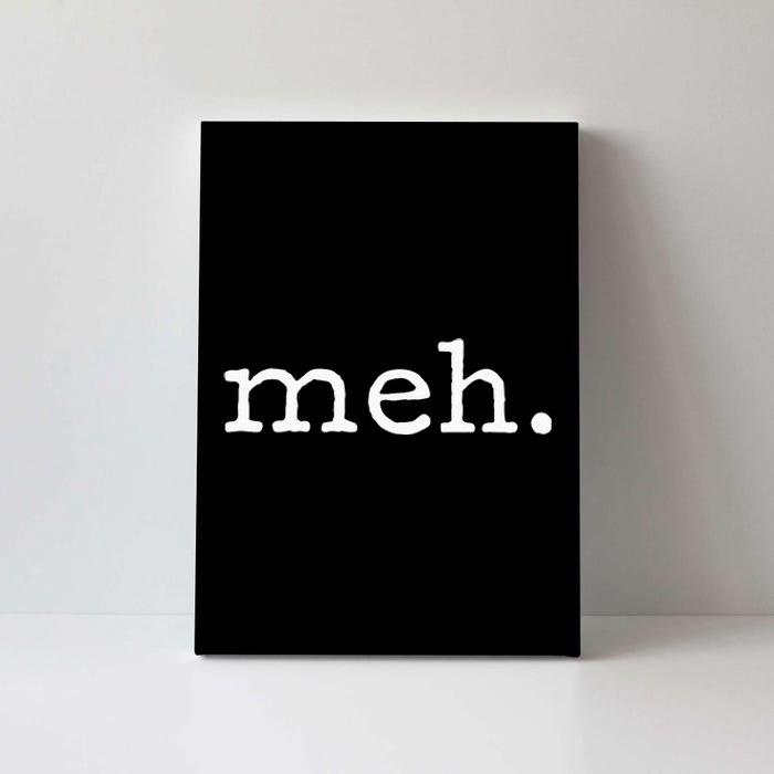 Meh Funny Sarcastic Canvas