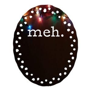 Meh Funny Sarcastic Ceramic Oval Ornament