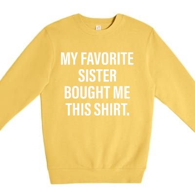 My Favorite Sister Bought Me This Funny Brother Premium Crewneck Sweatshirt