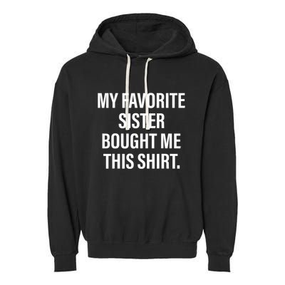 My Favorite Sister Bought Me This Funny Brother Garment-Dyed Fleece Hoodie