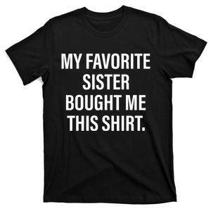 My Favorite Sister Bought Me This Funny Brother T-Shirt