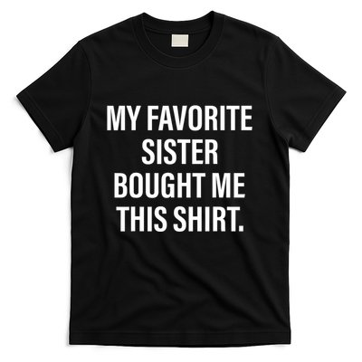 My Favorite Sister Bought Me This Funny Brother T-Shirt