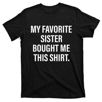 My Favorite Sister Bought Me This Funny Brother T-Shirt