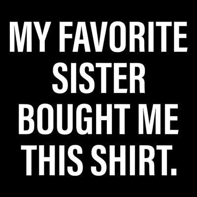 My Favorite Sister Bought Me This Funny Brother T-Shirt