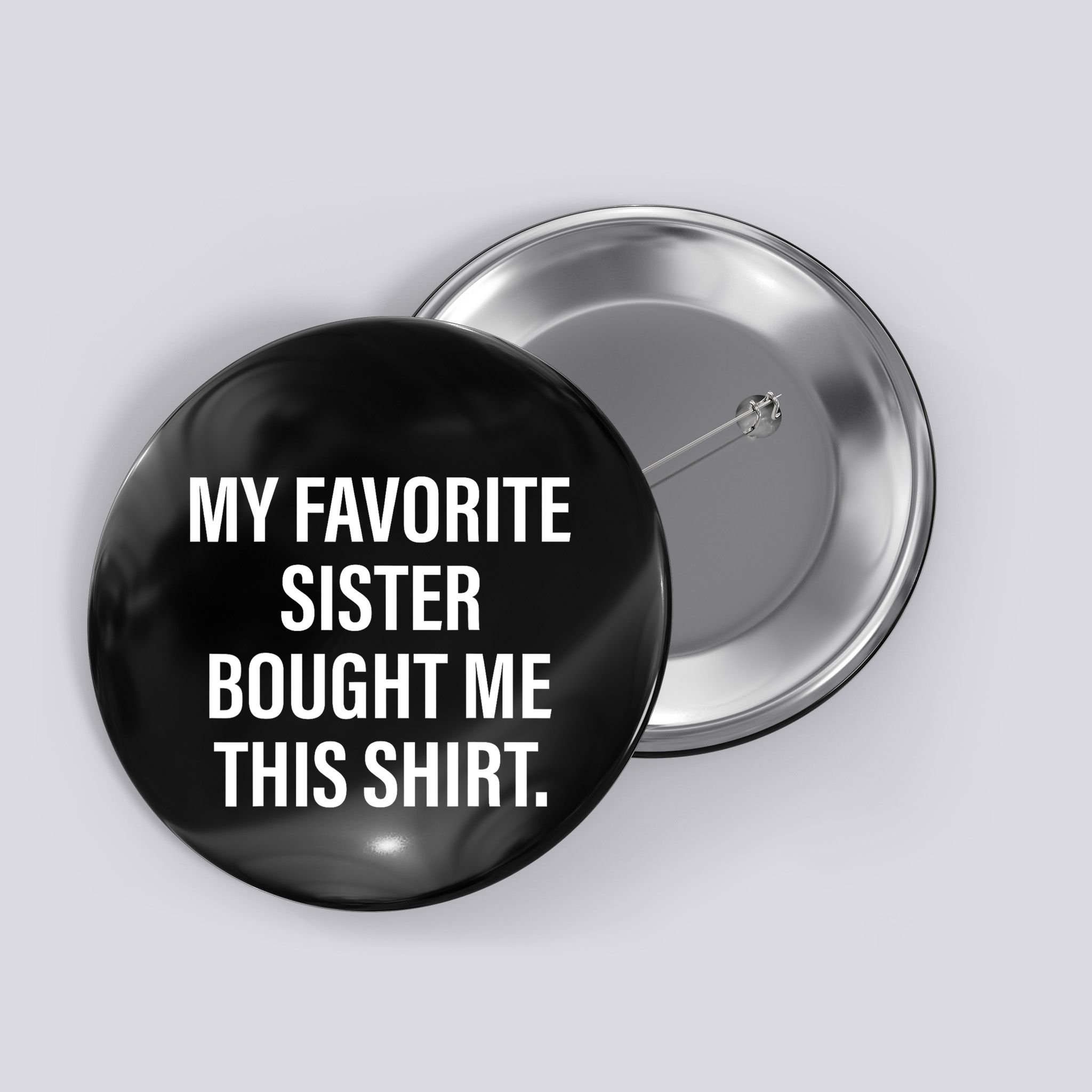 My Favorite Sister Bought Me This Funny Brother Button
