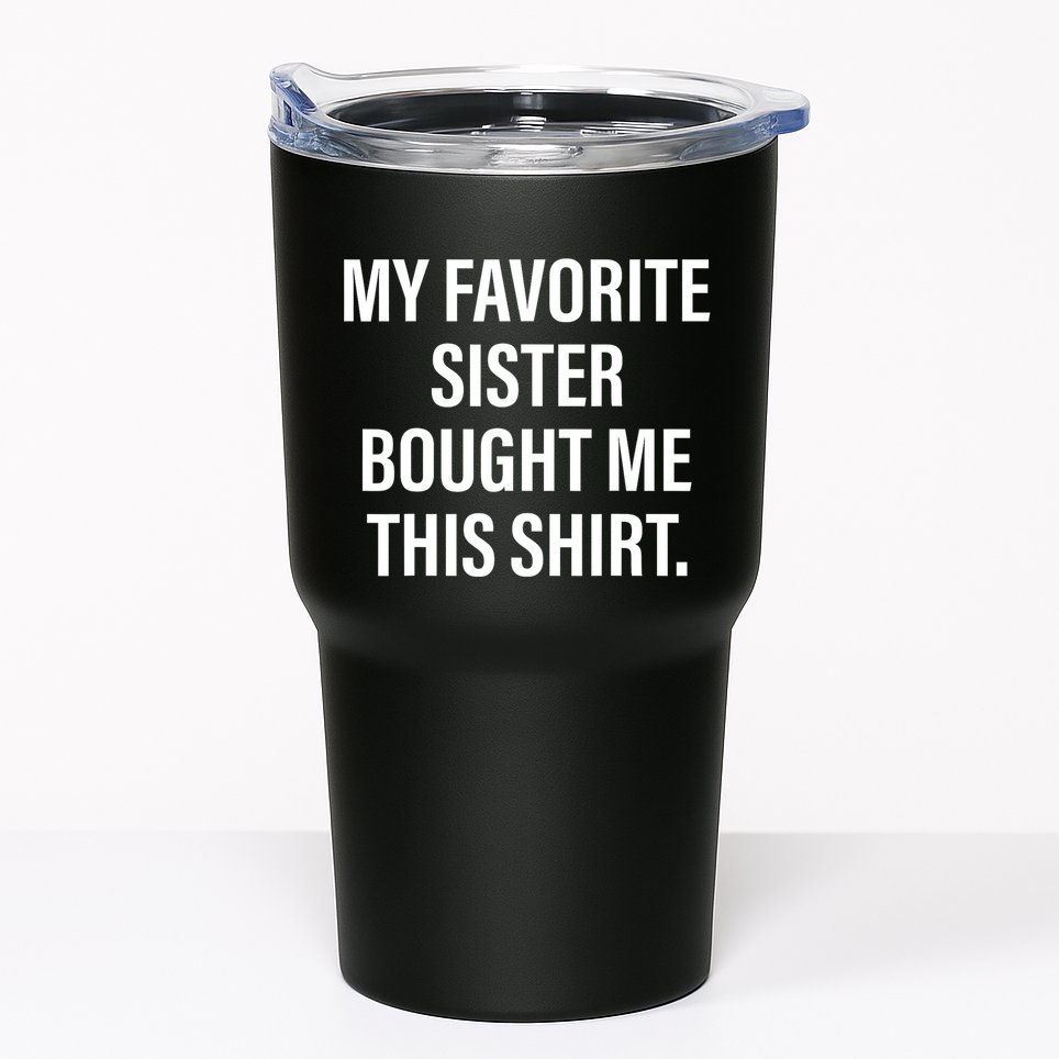 My Favorite Sister Bought Me This Funny Brother Tumbler
