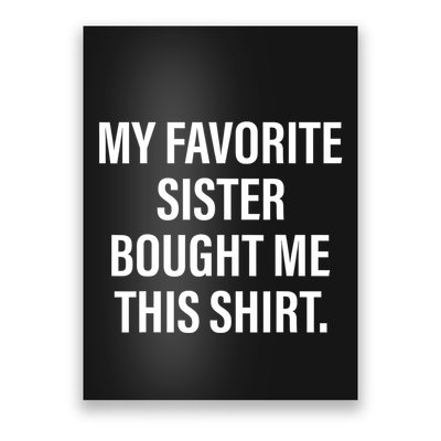 My Favorite Sister Bought Me This Funny Brother Poster