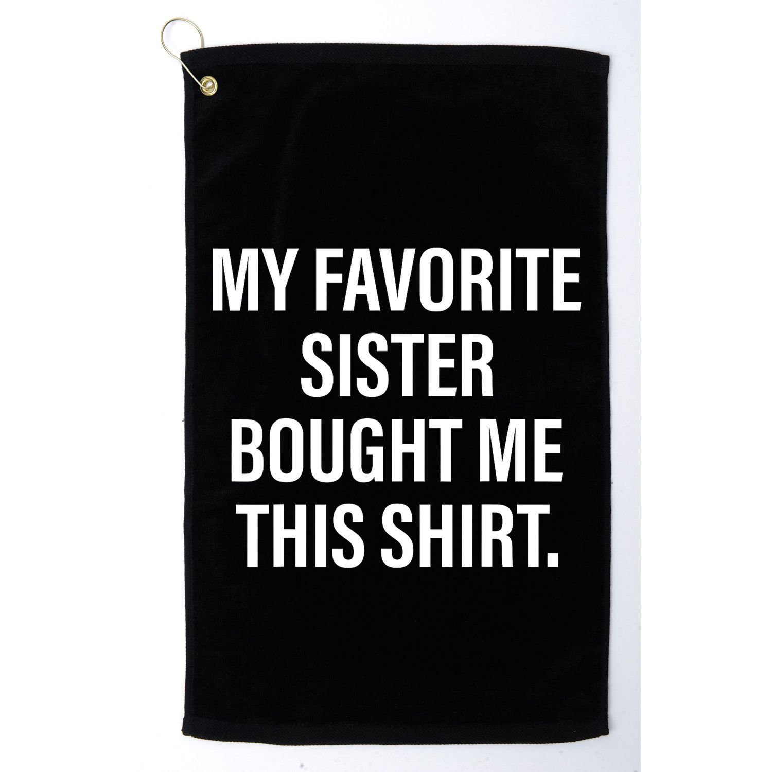 My Favorite Sister Bought Me This Funny Brother Golf Towel