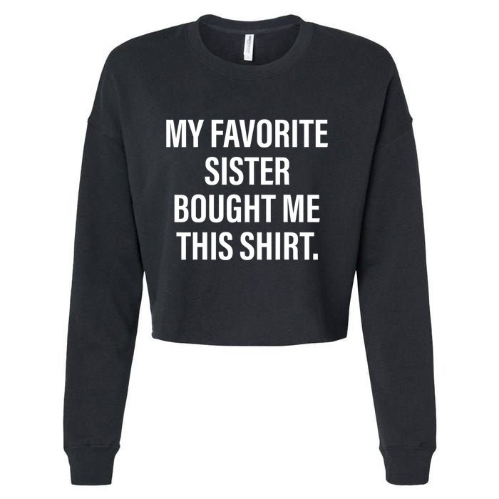 My Favorite Sister Bought Me This Funny Brother Cropped Pullover Crew