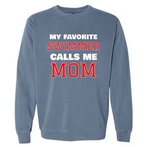 My Favorite Swimmer Calls Me Mom Swimming Great Gift Garment-Dyed Sweatshirt