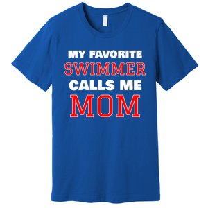 My Favorite Swimmer Calls Me Mom Swimming Great Gift Premium T-Shirt