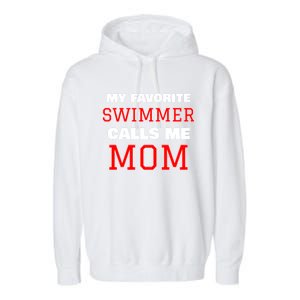 My Favorite Swimmer Calls Me Mom Swimming Great Gift Garment-Dyed Fleece Hoodie