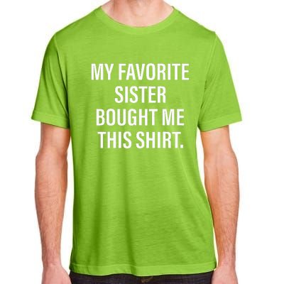 My Favorite Sister Bought Me This Funny Brother Adult ChromaSoft Performance T-Shirt