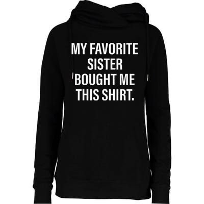 My Favorite Sister Bought Me This Funny Brother Womens Funnel Neck Pullover Hood