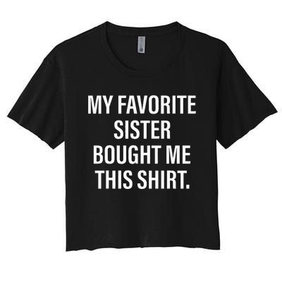 My Favorite Sister Bought Me This Funny Brother Women's Crop Top Tee