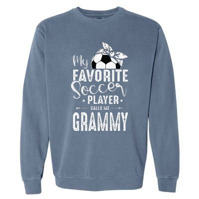 My Favorite Soccer Player Calls Me Grammy Garment-Dyed Sweatshirt