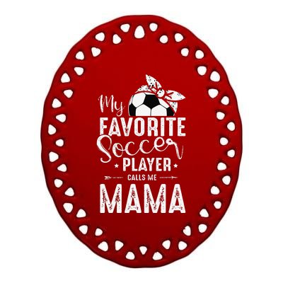 My Favorite Soccer Player Calls Me Mama Ceramic Oval Ornament