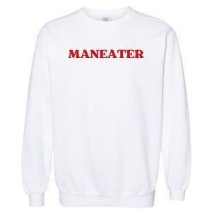 Maneater Funny Sarcastic Aesthetic Feminist Garment-Dyed Sweatshirt