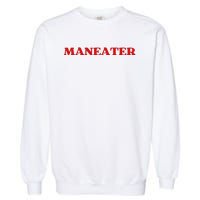 Maneater Funny Sarcastic Aesthetic Feminist Garment-Dyed Sweatshirt