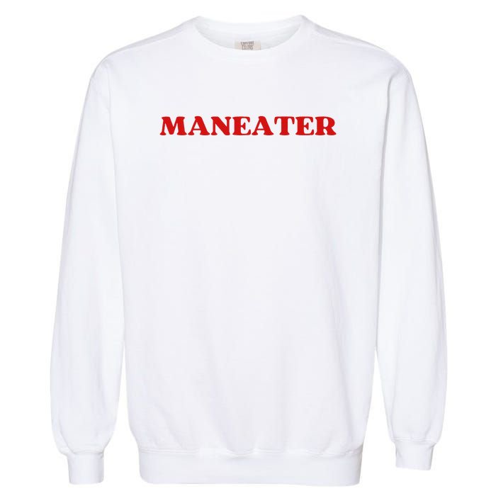 Maneater Funny Sarcastic Aesthetic Feminist Garment-Dyed Sweatshirt