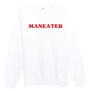 Maneater Funny Sarcastic Aesthetic Feminist Premium Crewneck Sweatshirt