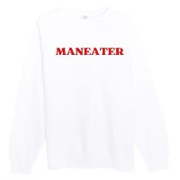 Maneater Funny Sarcastic Aesthetic Feminist Premium Crewneck Sweatshirt