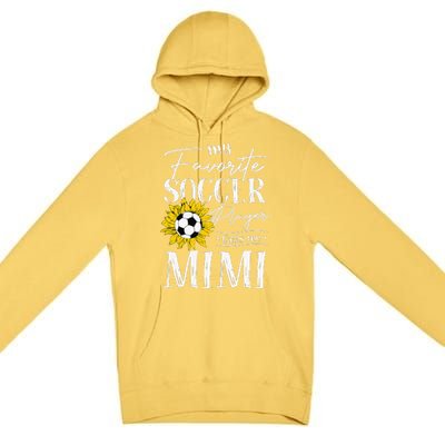 My Favorite Soccer Player Calls Me Mimi Sunflower Premium Pullover Hoodie