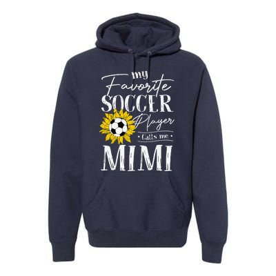 My Favorite Soccer Player Calls Me Mimi Sunflower Premium Hoodie