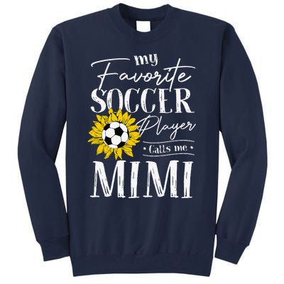 My Favorite Soccer Player Calls Me Mimi Sunflower Tall Sweatshirt