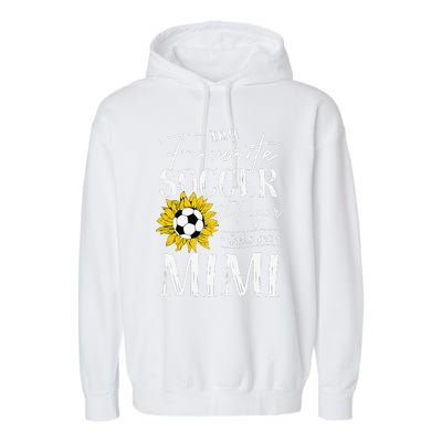 My Favorite Soccer Player Calls Me Mimi Sunflower Garment-Dyed Fleece Hoodie