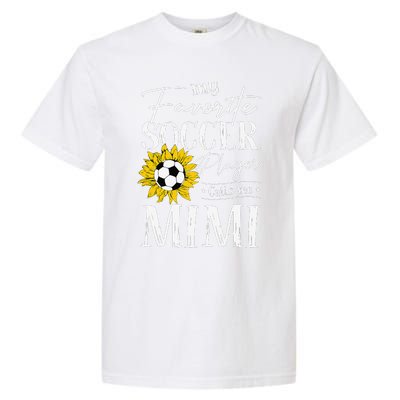 My Favorite Soccer Player Calls Me Mimi Sunflower Garment-Dyed Heavyweight T-Shirt