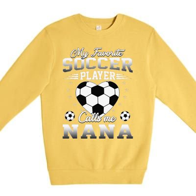 My Favorite Soccer Player Calls Me Nana Mothers Day Premium Crewneck Sweatshirt