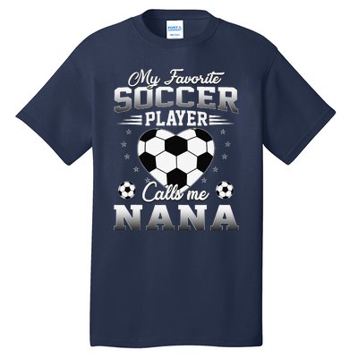 My Favorite Soccer Player Calls Me Nana Mothers Day Tall T-Shirt