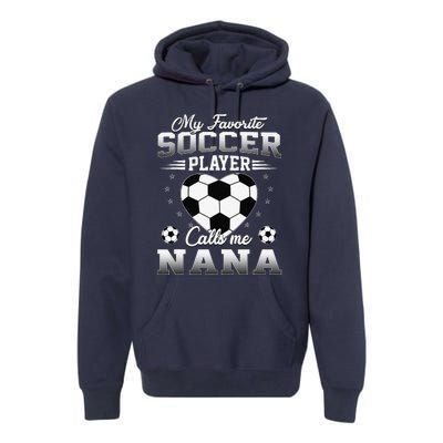 My Favorite Soccer Player Calls Me Nana Mothers Day Premium Hoodie