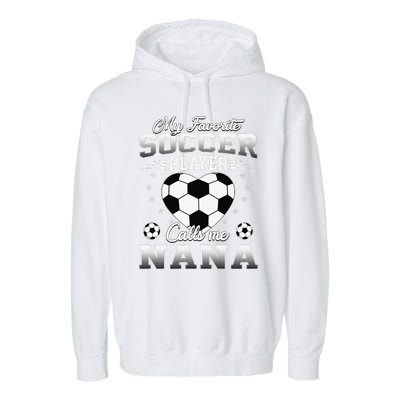 My Favorite Soccer Player Calls Me Nana Mothers Day Garment-Dyed Fleece Hoodie