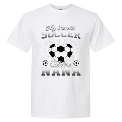 My Favorite Soccer Player Calls Me Nana Mothers Day Garment-Dyed Heavyweight T-Shirt