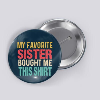 My Favorite Sister Bought Me This  Funny Brother Button