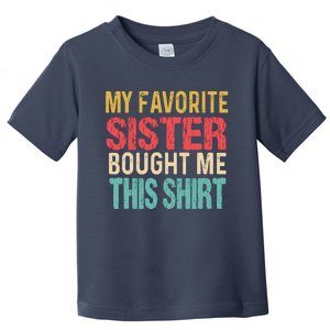 My Favorite Sister Bought Me This  Funny Brother Toddler T-Shirt