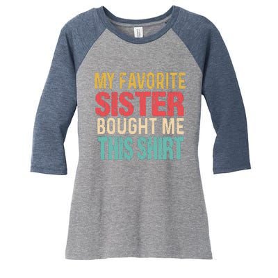 My Favorite Sister Bought Me This  Funny Brother Women's Tri-Blend 3/4-Sleeve Raglan Shirt