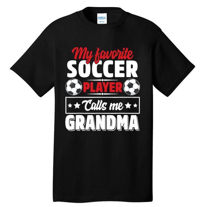 My Favorite Soccer Player Calls Me Grandma Mothers Day Cute Tall T-Shirt