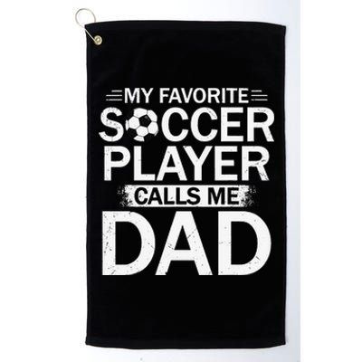 My Favorite Soccer Player Calls Me Dad Father's Day Soccer Platinum Collection Golf Towel