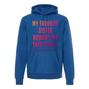 My Favorite Sister Bought Me This Gift From Sister Funny Funny Gift Premium Hoodie