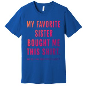 My Favorite Sister Bought Me This Gift From Sister Funny Funny Gift Premium T-Shirt